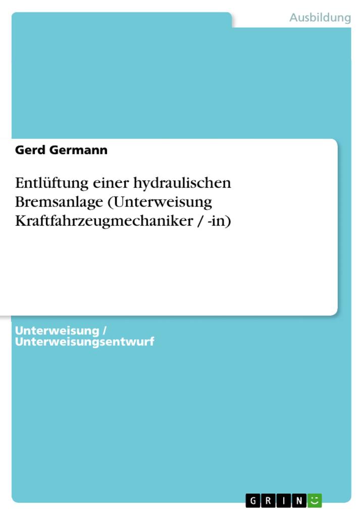 Entlüftung einer hydraulischen Bremsanlage (Unterweisung Kraftfahrzeugmechaniker / -in) als eBook von Gerd Germann - GRIN Verlag