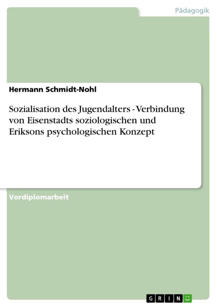 Sozialisation des Jugendalters - Verbindung von Eisenstadts soziologischen und Eriksons psychologischen Konzept - Hermann Schmidt-Nohl
