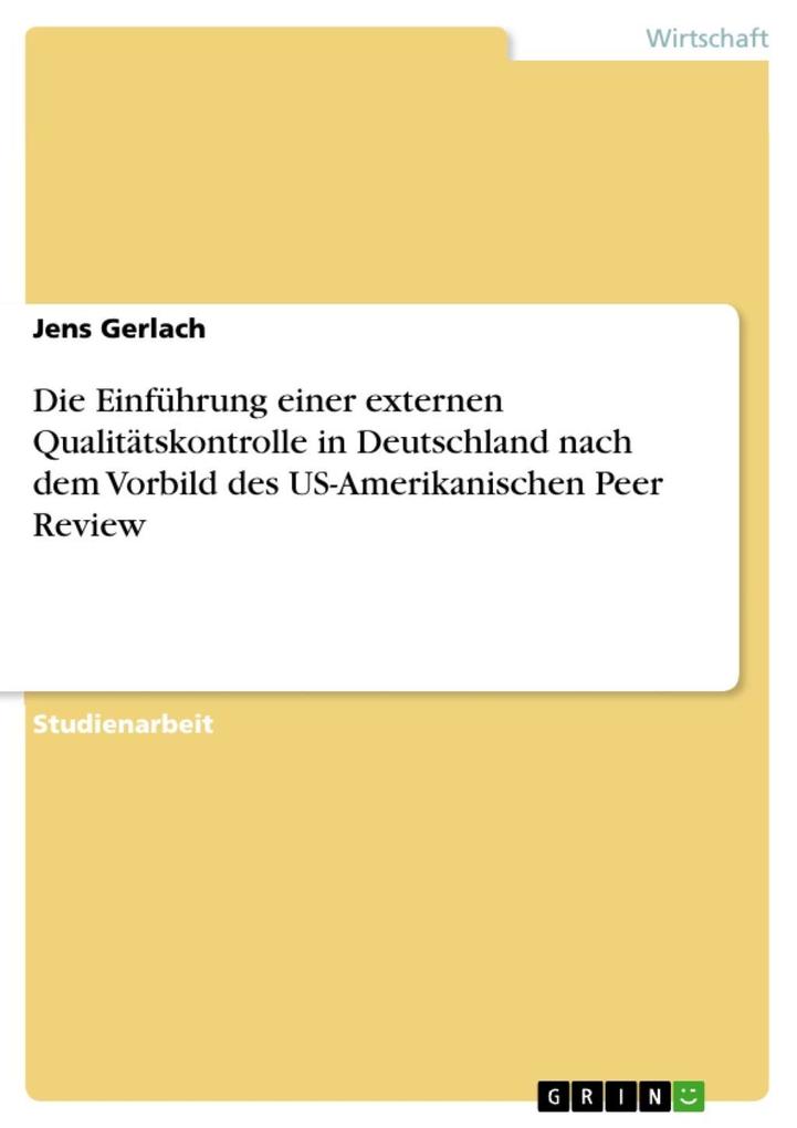 Die Einführung einer externen Qualitätskontrolle in Deutschland nach dem Vorbild des US-Amerikanischen Peer Review - Jens Gerlach