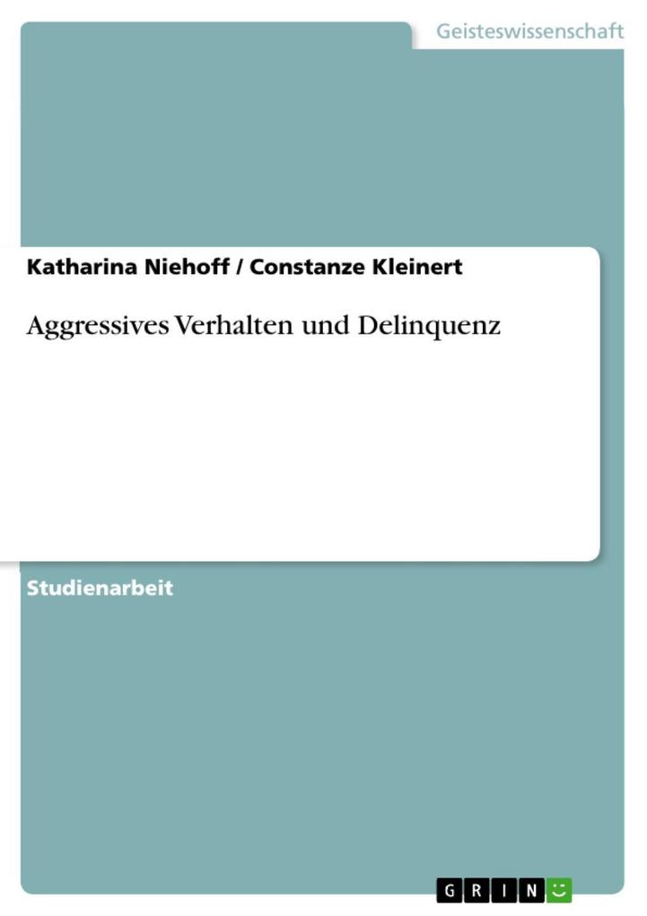 Aggressives Verhalten und Delinquenz - Katharina Niehoff/ Constanze Kleinert