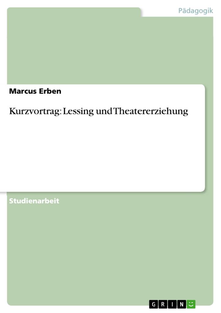 Kurzvortrag: Lessing und Theatererziehung - Marcus Erben