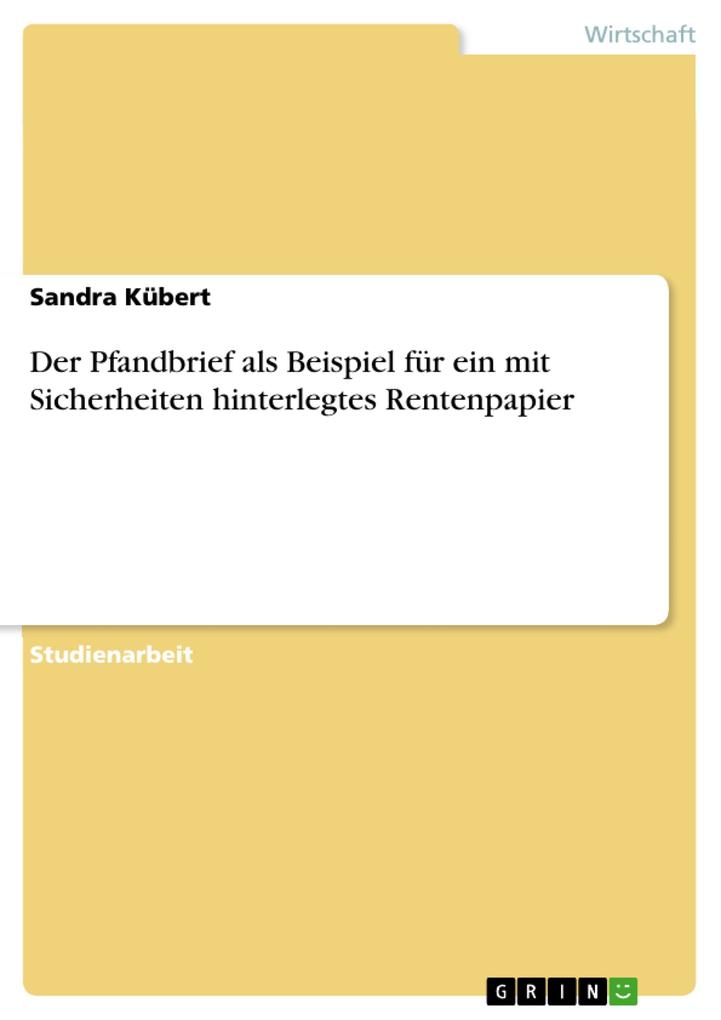 Der Pfandbrief als Beispiel für ein mit Sicherheiten hinterlegtes Rentenpapier - Sandra Kübert