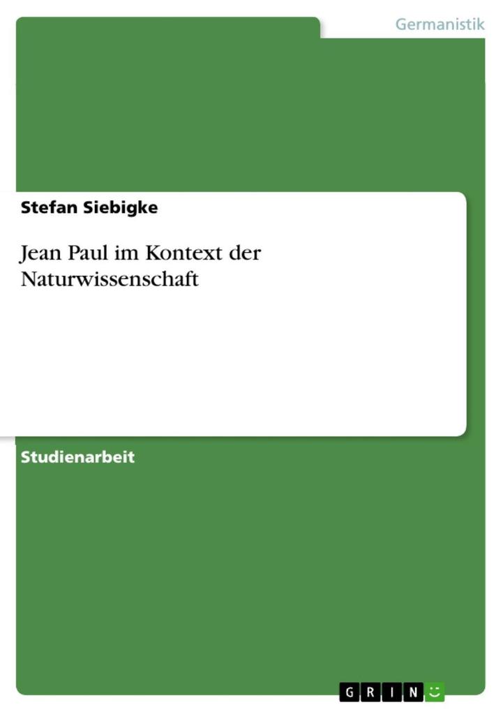 Jean Paul im Kontext der Naturwissenschaft - Stefan Siebigke