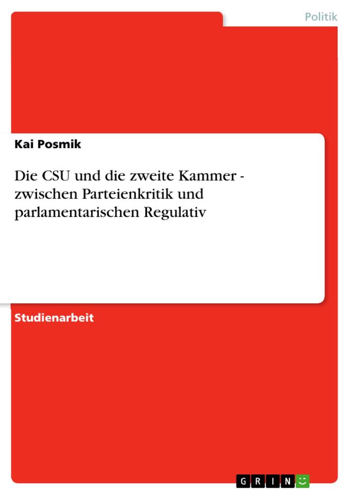 Die CSU und die zweite Kammer - zwischen Parteienkritik und parlamentarischen Regulativ - Kai Posmik