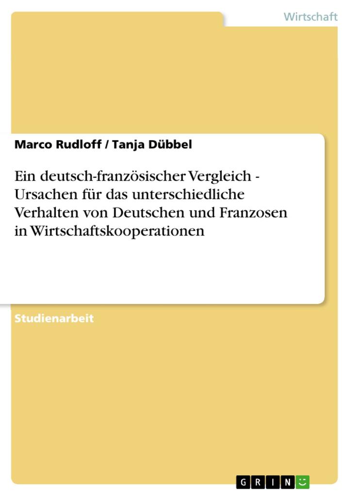 Ein deutsch-französischer Vergleich - Ursachen für das unterschiedliche Verhalten von Deutschen und Franzosen in Wirtschaftskooperationen - Marco Rudloff/ Tanja Dübbel