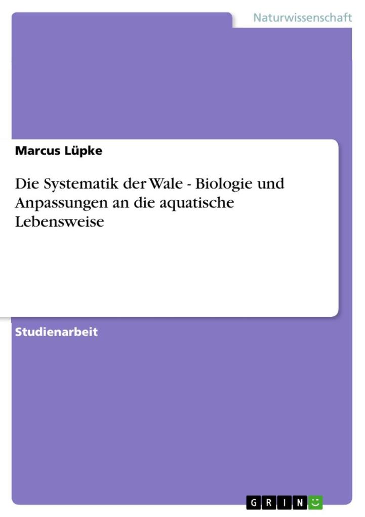Die Systematik der Wale - Biologie und Anpassungen an die aquatische Lebensweise - Marcus Lüpke