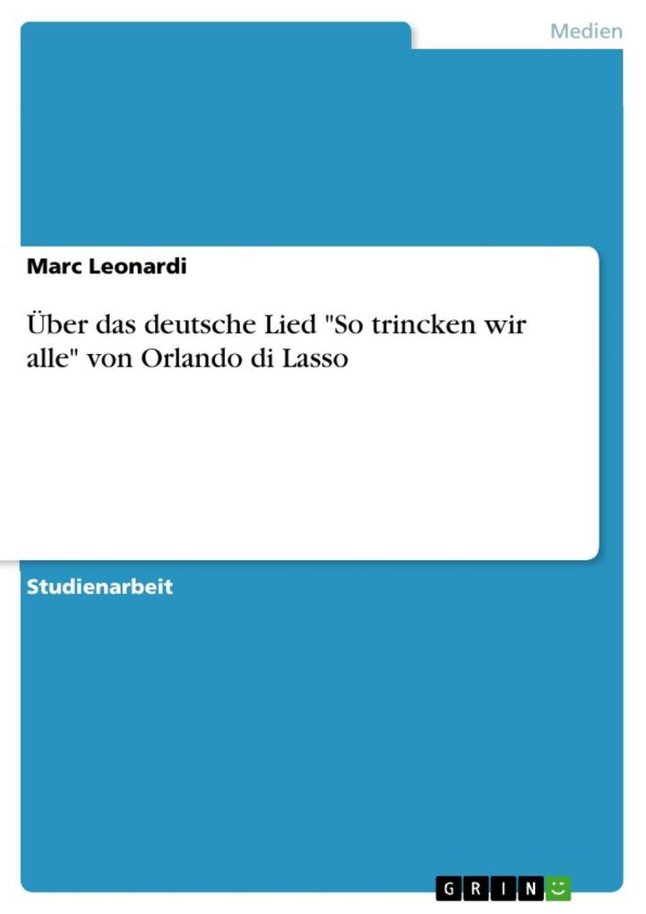 Über das deutsche Lied So trincken wir alle von Orlando di Lasso - Marc Leonardi