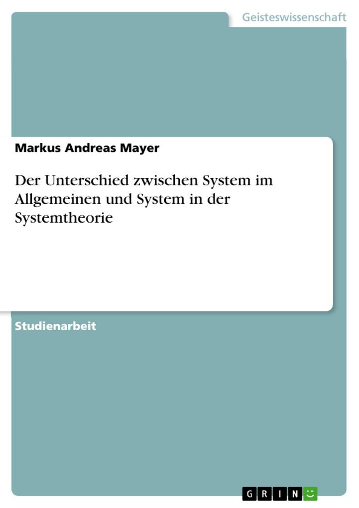 Der Unterschied zwischen System im Allgemeinen und System in der Systemtheorie - Markus Andreas Mayer