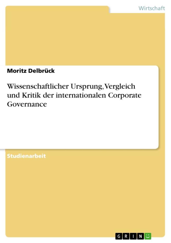 Wissenschaftlicher Ursprung Vergleich und Kritik der internationalen Corporate Governance - Moritz Delbrück