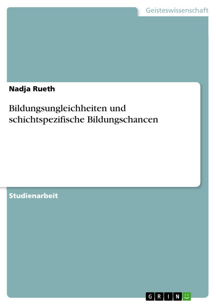 Bildungsungleichheiten und schichtspezifische Bildungschancen - Nadja Rueth