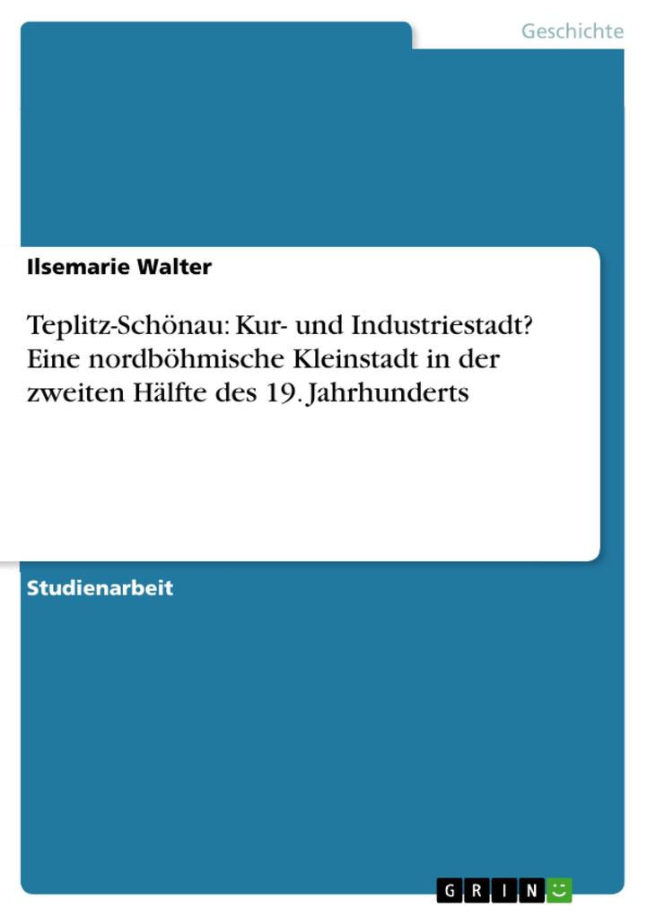 Teplitz-Schönau - Kur- und Industriestadt? Eine nordböhmische Kleinstadt in der zweiten Hälfte des 19. Jahrhunderts