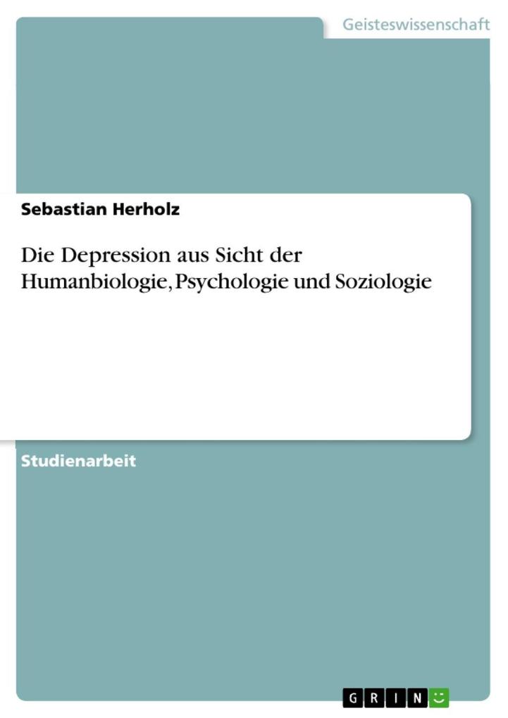 Die Depression aus Sicht der Humanbiologie Psychologie und Soziologie - Sebastian Herholz