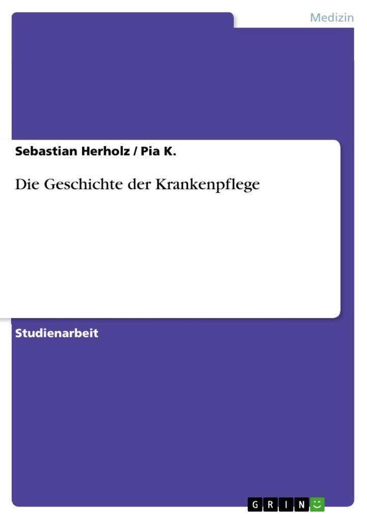 Zur Geschichte der Krankenpflege - Sebastian Herholz/ Pia K.