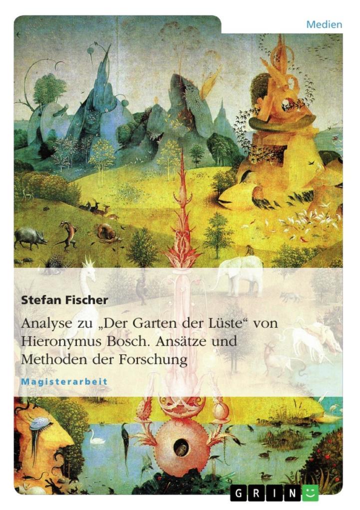 Zu: Der Garten der Lüste von Hieronymus Bosch. Ansätze und Methoden der Forschung - Stefan Fischer