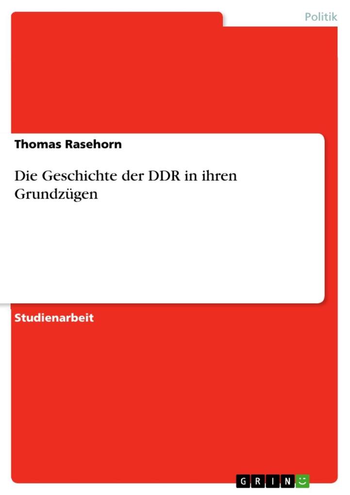 Die Geschichte der DDR in ihren Grundzügen - Thomas Rasehorn