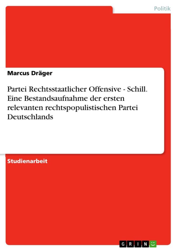 Partei Rechtsstaatlicher Offensive - Schill. Eine Bestandsaufnahme der ersten relevanten rechtspopulistischen Partei Deutschlands als eBook von Ma... - GRIN Verlag