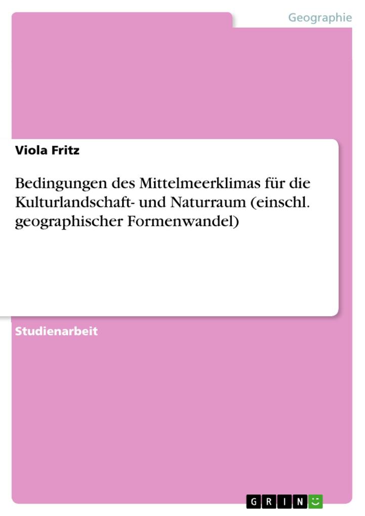 Bedingungen des Mittelmeerklimas für die Kulturlandschaft- und Naturraum (einschl. geographischer Formenwandel) - Viola Fritz