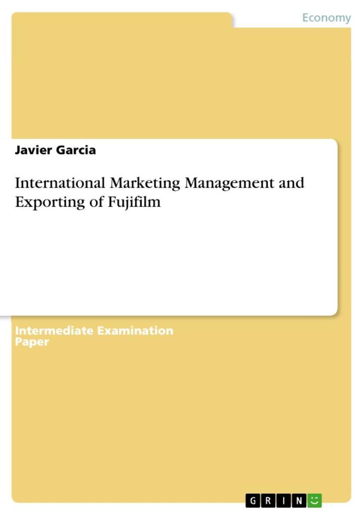 International Marketing Management and Exporting of Fujifilm - Javier Garcia