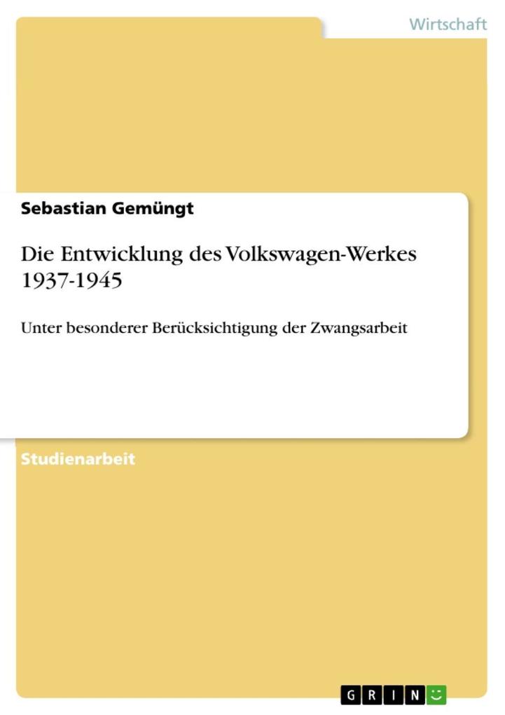 Die Entwicklung des Volkswagen-Werkes 1937-1945 - Sebastian Gemüngt