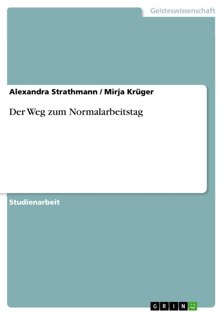 Der Weg zum Normalarbeitstag - Alexandra Strathmann/ Mirja Krüger