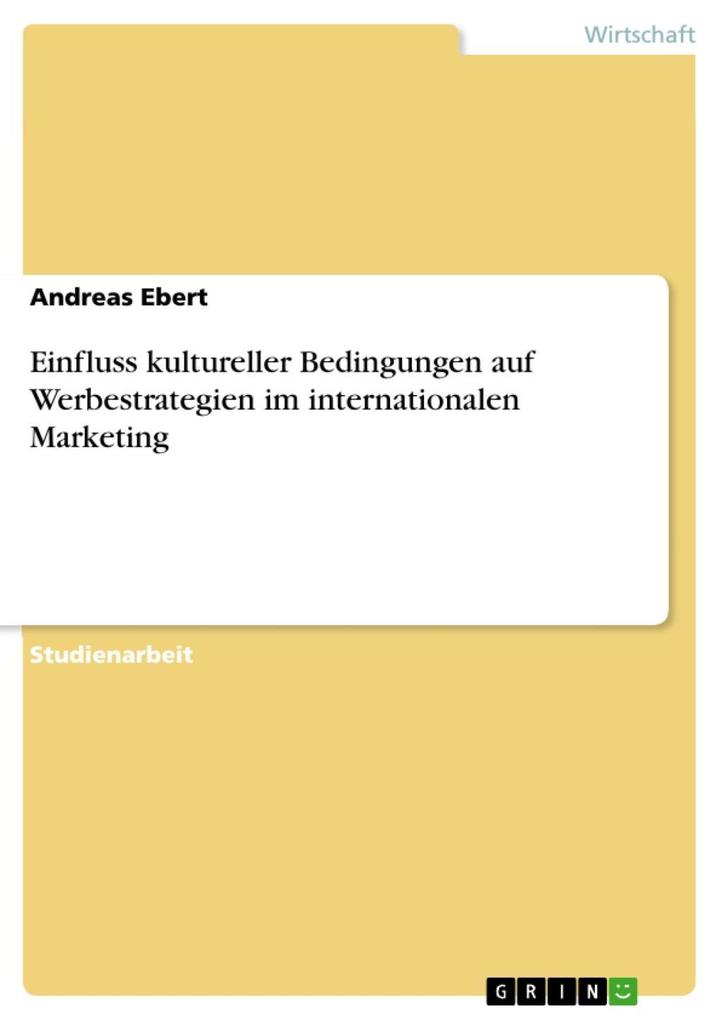 Einfluss kultureller Bedingungen auf Werbestrategien im internationalen Marketing - Andreas Ebert