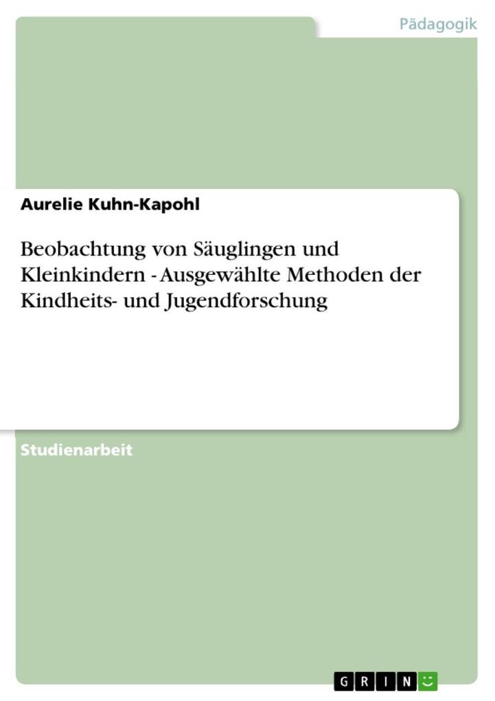 Beobachtung von Säuglingen und Kleinkindern - Ausgewählte Methoden der Kindheits- und Jugendforschung - Aurelie Kuhn-Kapohl