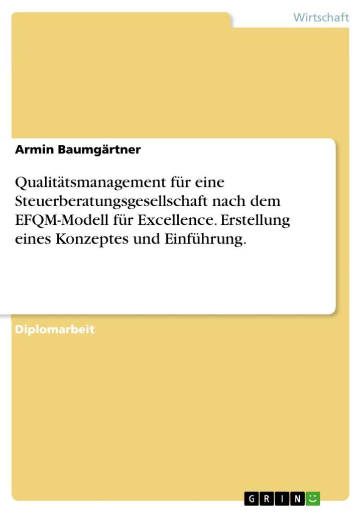 Erstellung eines Konzeptes zur Einführung eines Qualitätsmanagements für eine Steuerberatungsgesellschaft nach dem EFQM - Modell für Excellence - Armin Baumgärtner