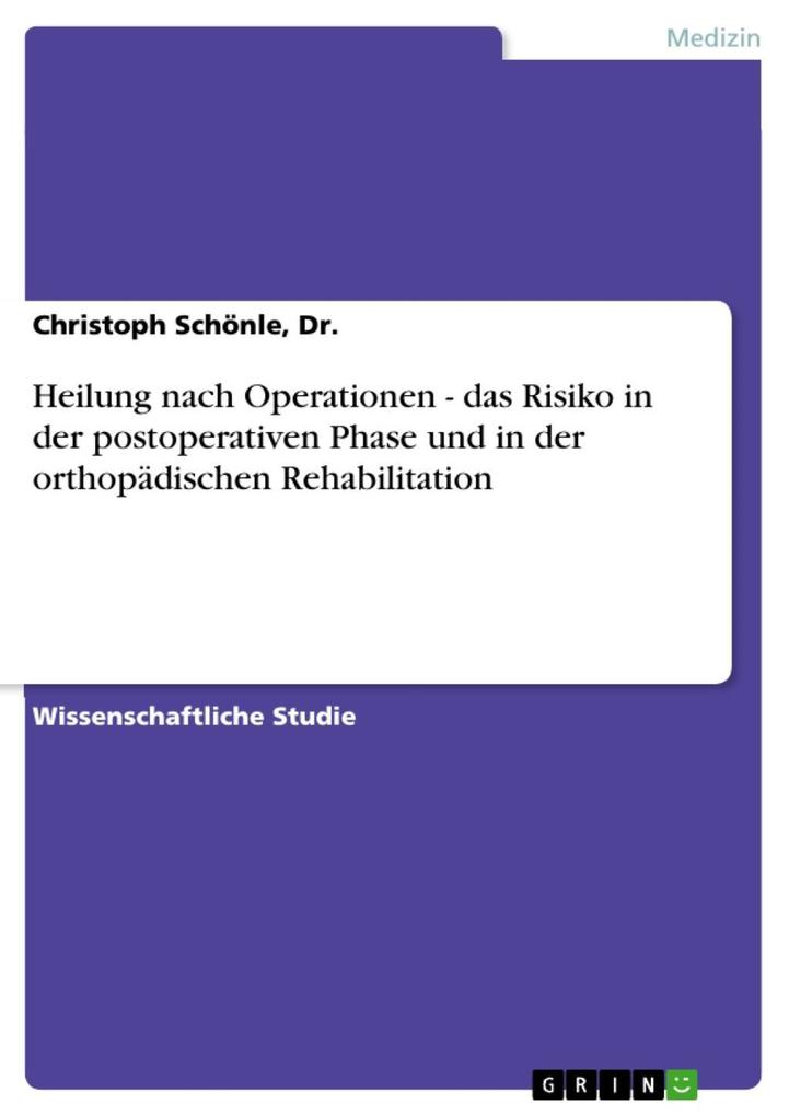 Heilung nach Operationen - das Risiko in der postoperativen Phase und in der orthopädischen Rehabilitation - Dr. / Christoph Schönle