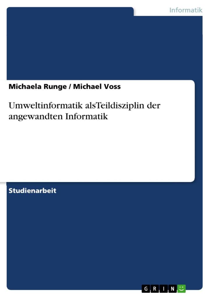Umweltinformatik alsTeildisziplin der angewandten Informatik - Michaela Runge/ Michael Voss