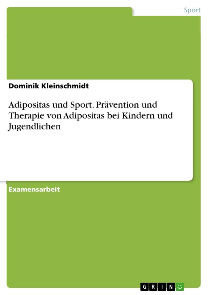 Adipositas und Sport - Möglichkeiten zur Prävention und Therapie von Adipositas bei Kindern und Jugendlichen - Dominik Kleinschmidt