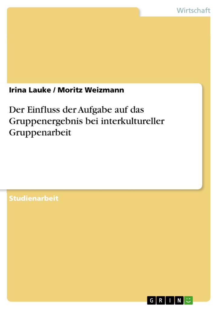 Der Einfluss der Aufgabe auf das Gruppenergebnis bei interkultureller Gruppenarbeit - Irina Lauke/ Moritz Weizmann