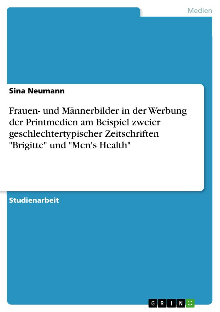 Frauen- und Männerbilder in der Werbung der Printmedien am Beispiel zweier geschlechtertypischer Zeitschriften Brigitte und Men's Health - Sina Neumann