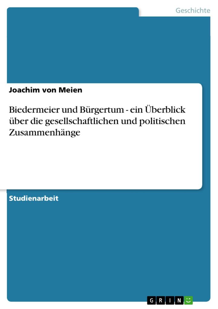 Biedermeier und Bürgertum - ein Überblick über die gesellschaftlichen und politischen Zusammenhänge - Joachim von Meien