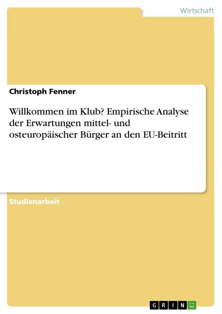 Willkommen im Klub? Empirische Analyse der Erwartungen mittel- und osteuropäischer Bürger an den EU-Beitritt - Christoph Fenner