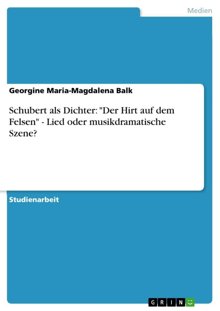 Schubert als Dichter: Der Hirt auf dem Felsen - Lied oder musikdramatische Szene? - Georgine Maria-Magdalena Balk