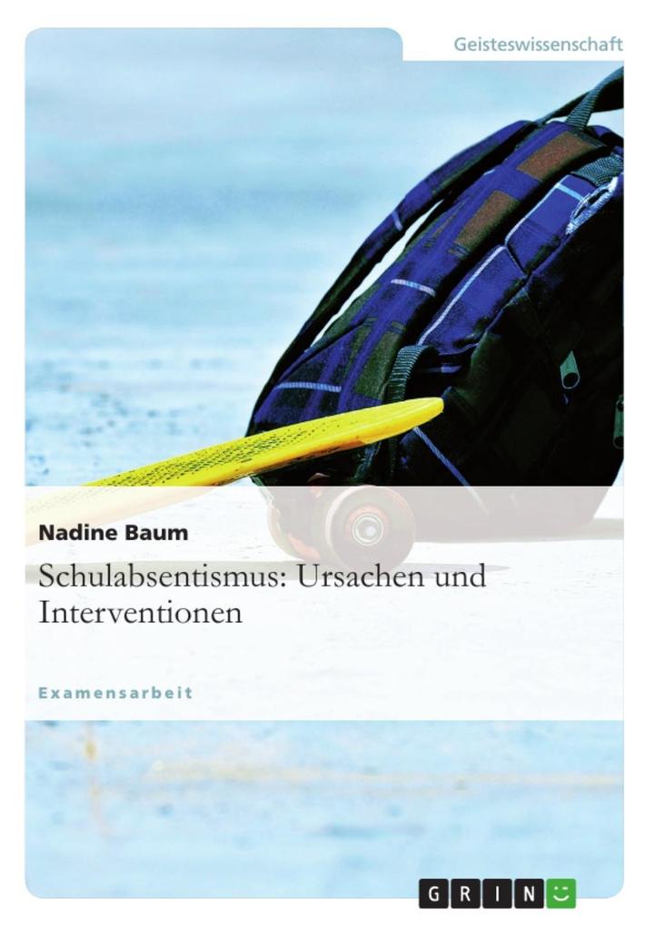 Schulabsentismus: Ursachen und Interventionen: Ursachen und Interventionen Nadine Baum Author