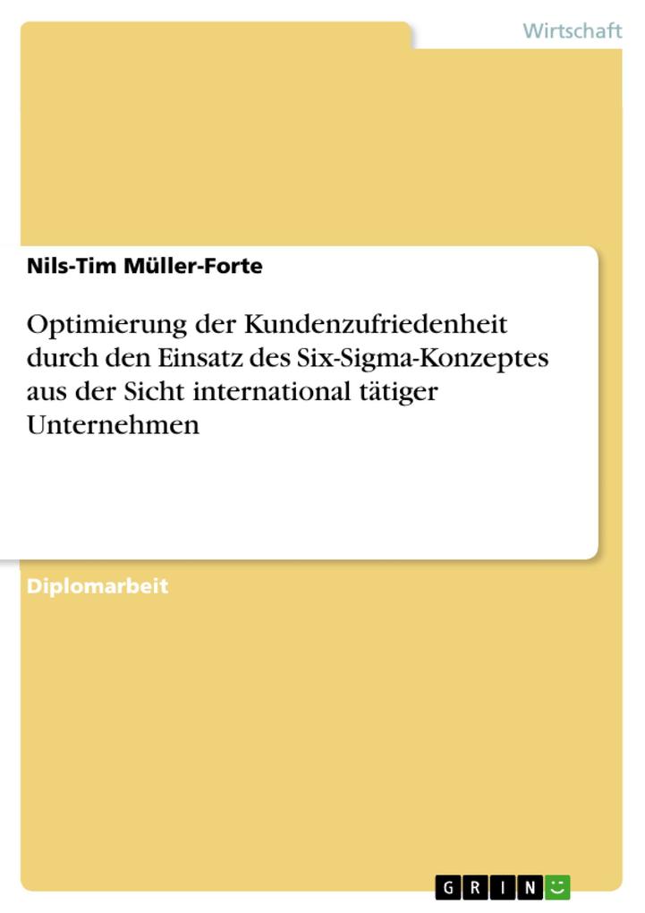 Optimierung der Kundenzufriedenheit durch den Einsatz des Six-Sigma-Konzeptes aus der Sicht international tätiger Unternehmen - Nils-Tim Müller-Forte
