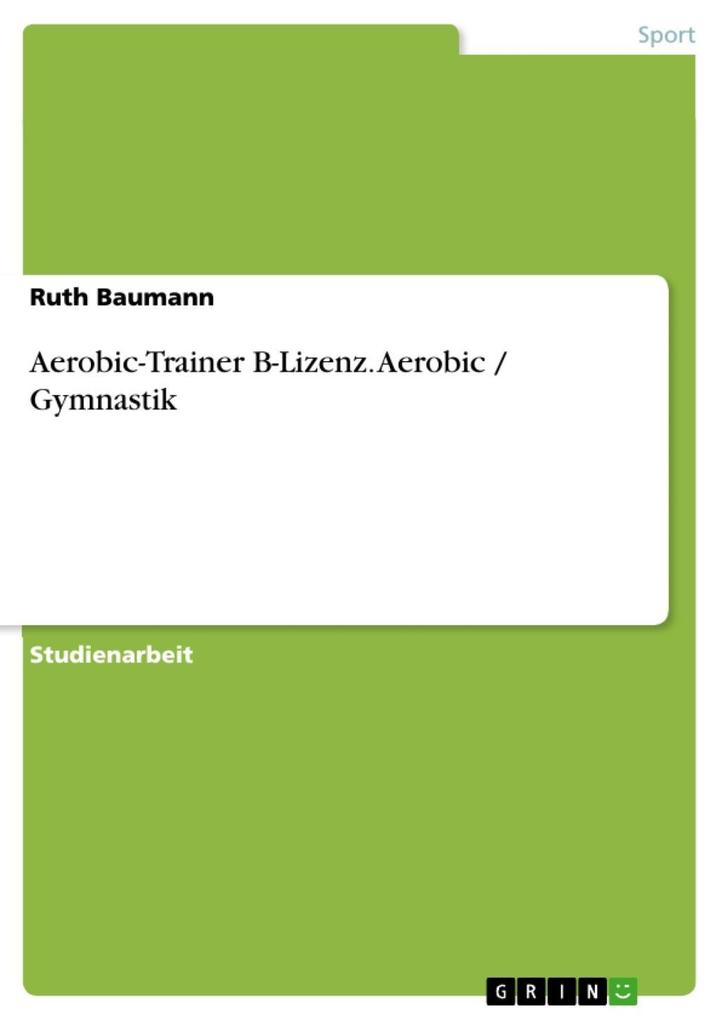 Aerobic-Trainer B-Lizenz Hausarbeit BSA Aerobic / Gymnastik - Ruth Baumann
