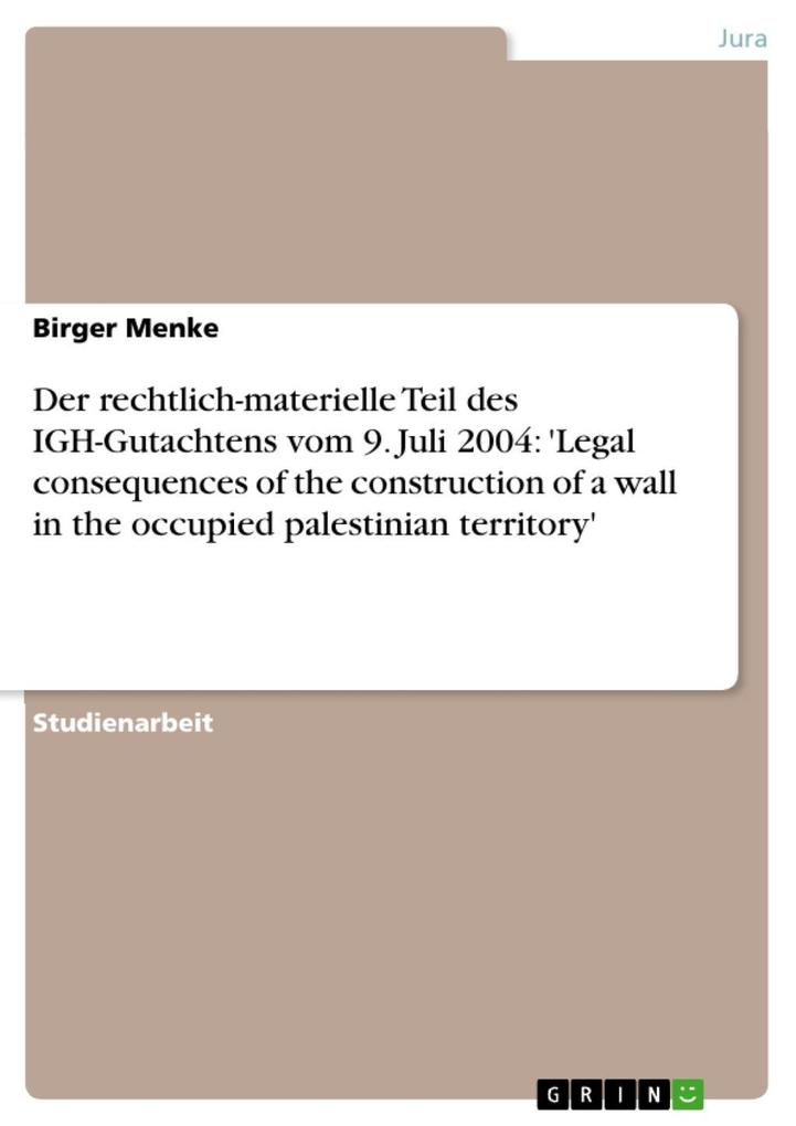Der rechtlich-materielle Teil des IGH-Gutachtens vom 9. Juli 2004: 'Legal consequences of the construction of a wall in the occupied palestinian territory'