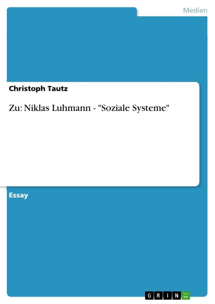 Zu: Niklas Luhmann - Soziale Systeme - Christoph Tautz