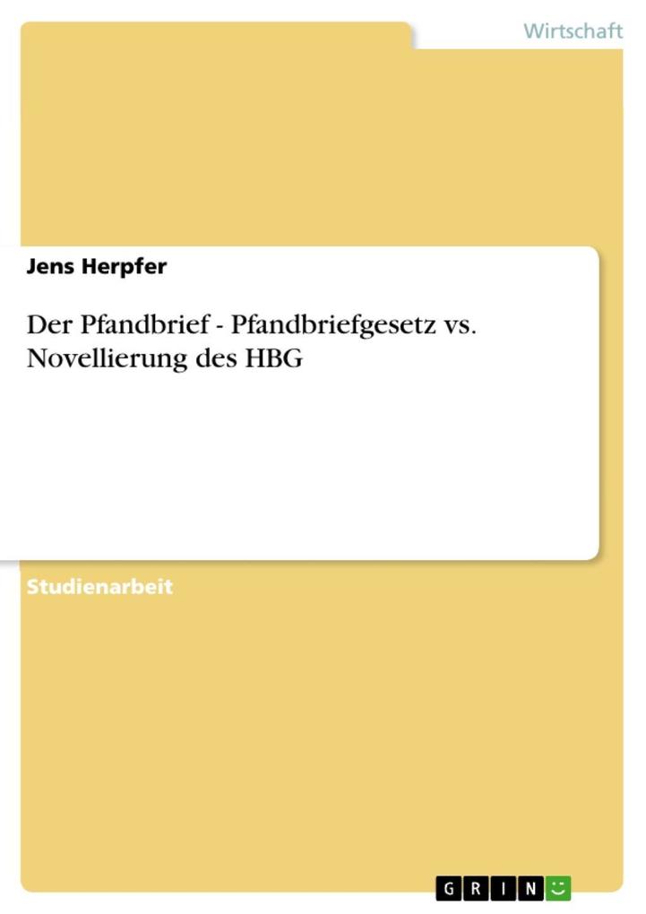 Der Pfandbrief - Pfandbriefgesetz vs. Novellierung des HBG - Jens Herpfer