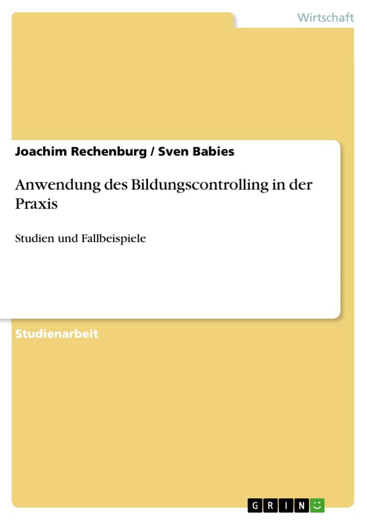 Anwendung des Bildungscontrolling in der Praxis - Studien und Fallbeispiele - Joachim Rechenburg/ Sven Babies