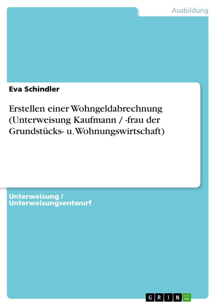 Erstellen einer Wohngeldabrechnung (Unterweisung Kaufmann / -frau der Grundstücks- u. Wohnungswirtschaft) - Eva Schindler