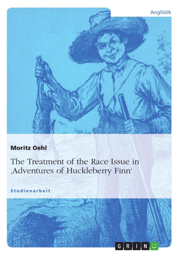 The Treatment of the Race Issue in 'Adventures of Huckleberry Finn' - Moritz Oehl