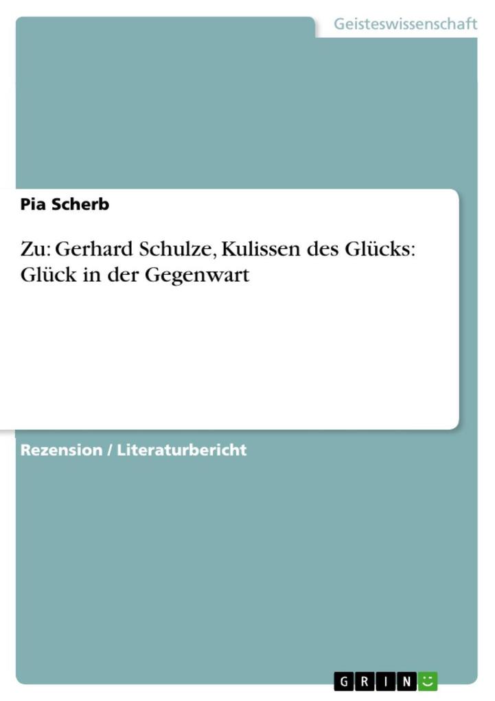 Zu: Gerhard Schulze Kulissen des Glücks: Glück in der Gegenwart - Pia Scherb