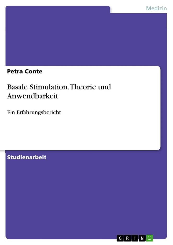 Basale Stimulation: Theorie und Anwendbarkeit - Ein Erfahrungsbericht - Petra Conte