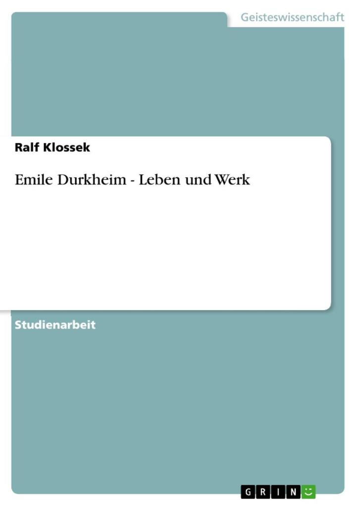 Emile Durkheim - Leben und Werk - Ralf Klossek