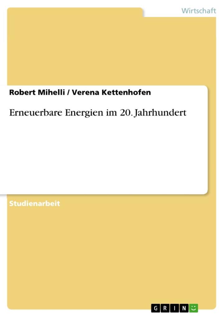 Erneuerbare Energien im 20. Jahrhundert - Robert Mihelli/ Verena Kettenhofen