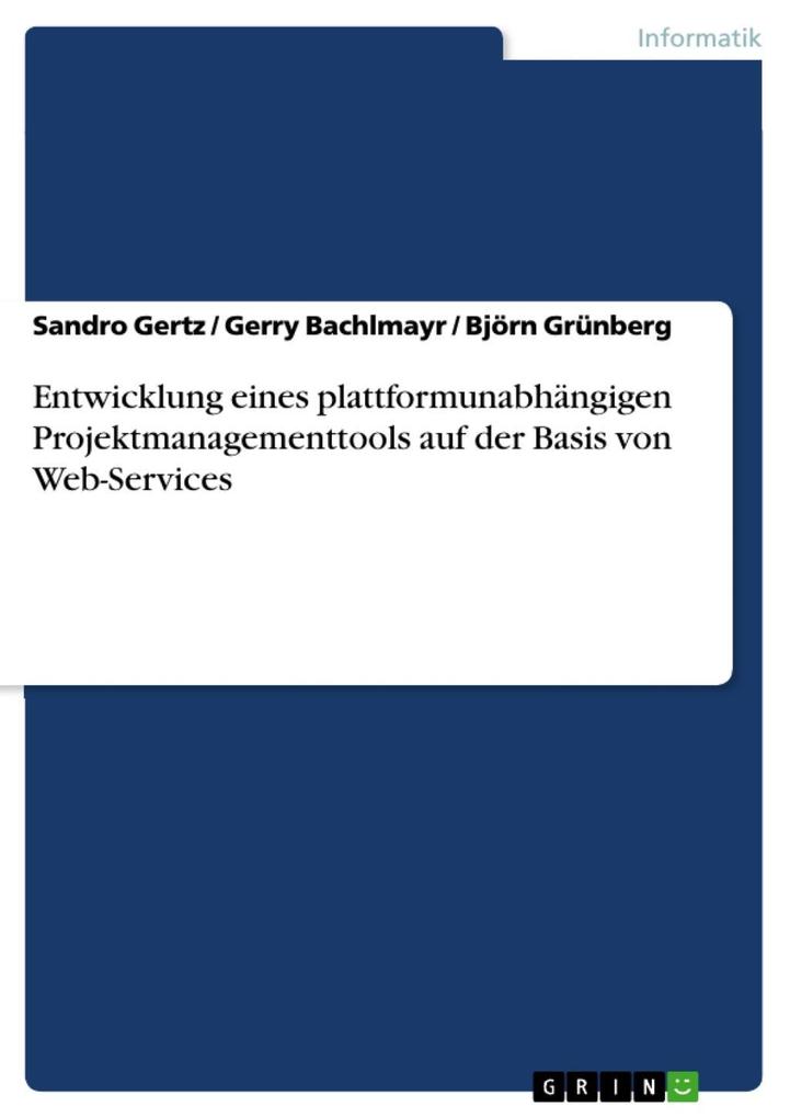 Entwicklung eines plattformunabhängigen Projektmanagementtools auf der Basis von Web-Services - Sandro Gertz/ Gerry Bachlmayr/ Björn Grünberg