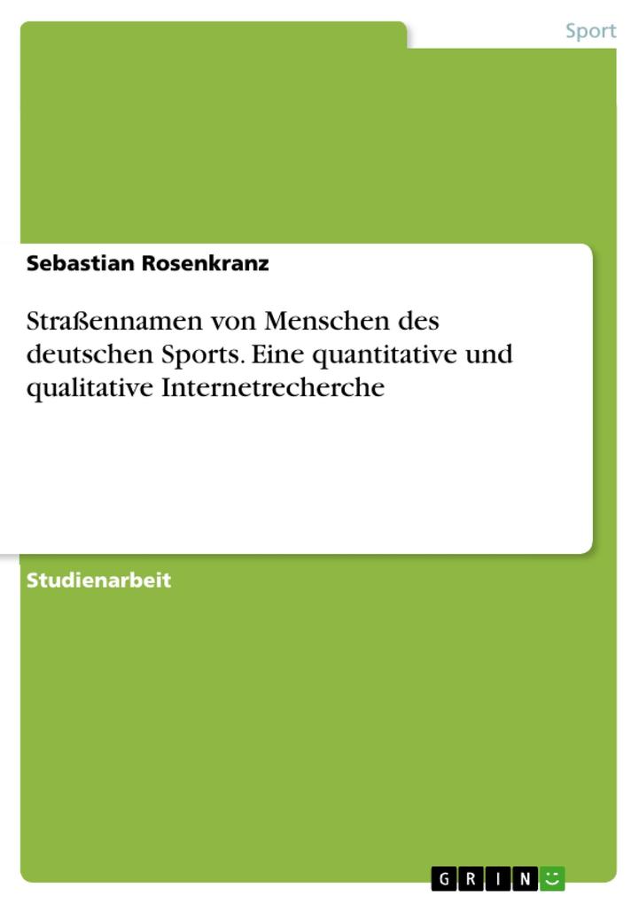 Straßennamen von Menschen des deutschen Sports. Eine quantitative und qualitative Internetrecherche - Sebastian Rosenkranz